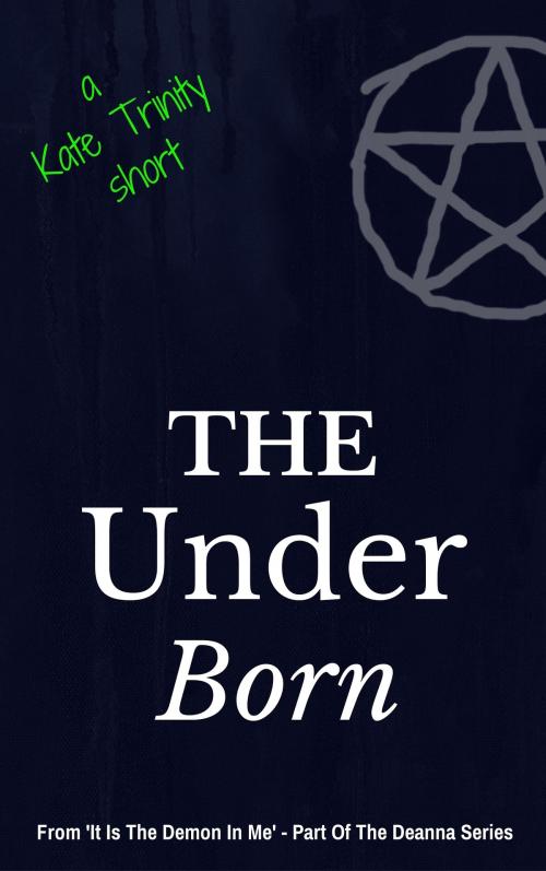Cover of the book The Under Born by Kate Trinity, Kate Trinity