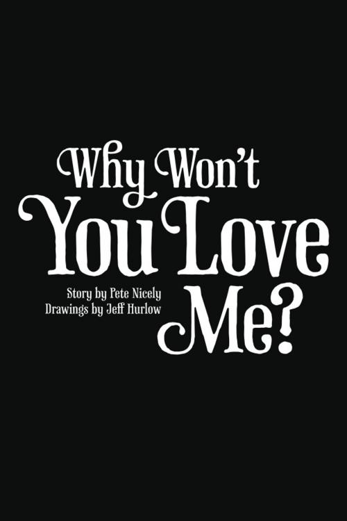 Cover of the book Why Won't You Love Me?! by Pete Nicely, Pete Nicely