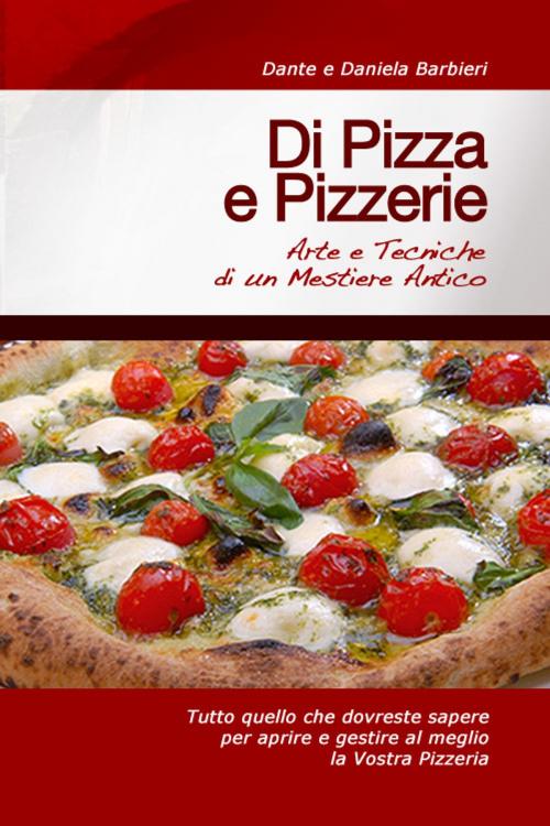 Cover of the book Di Pizza e Pizzerie: Arte e Tecniche di un Mestiere Antico by Dante, Daniela Barbieri