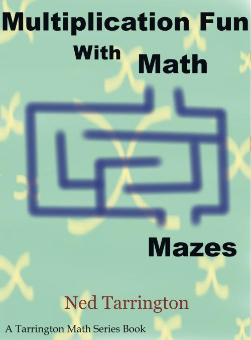 Cover of the book Multiplication Fun With Math Mazes by Ned Tarrington, Ned Tarrington