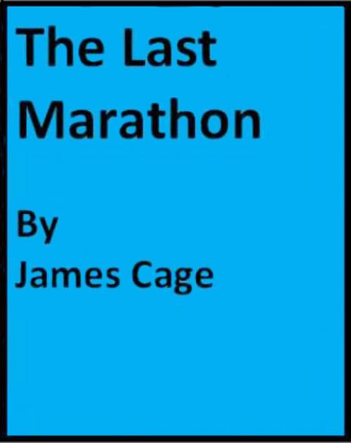 Cover of the book The Last Marathon by James Cage, James Cage