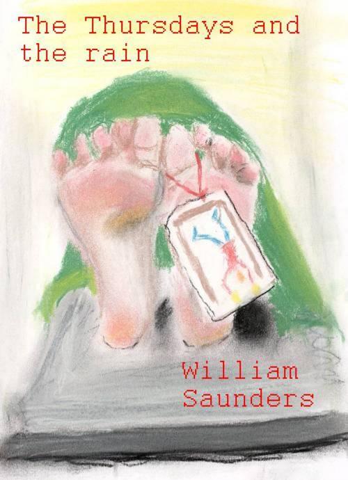 Cover of the book The Thursdays And The Rain by William Saunders, William Saunders