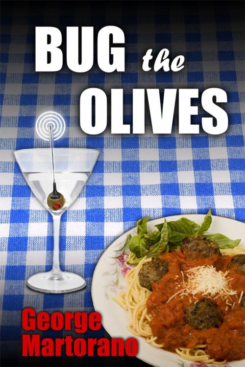 Cover of the book Bug the Olives, By George Martorano by George Martorano, George Martorano