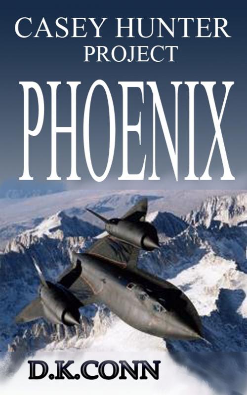 Cover of the book Casey Hunter Project PHOENIX by D K Conn, D K Conn