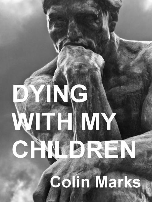 Cover of the book Dying With My Children by Colin Marks, Colin Marks