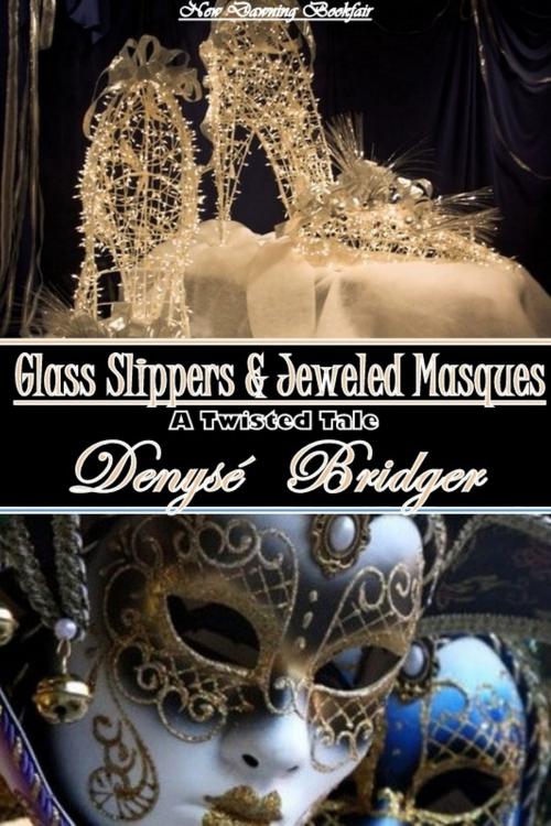Cover of the book Glass Slippers and Jeweled Masques (An Erotic Twisted Cinderella Tale)) by Denyse Bridger, New Dawning Books