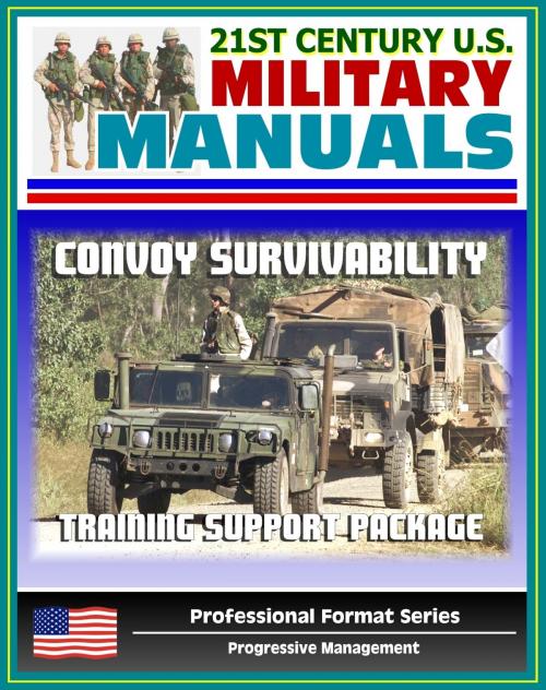 Cover of the book 21st Century U.S. Military Manuals: Convoy Survivability Training Support Package - Defense Against Improvised Explosive Devices (IED) and Roadside Bombs (Professional Format Series) by Progressive Management, Progressive Management