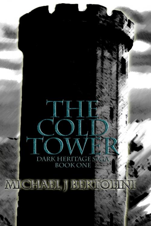 Cover of the book The Cold Tower; Dark Heritage Saga I by Michael Bertolini, Michael Bertolini