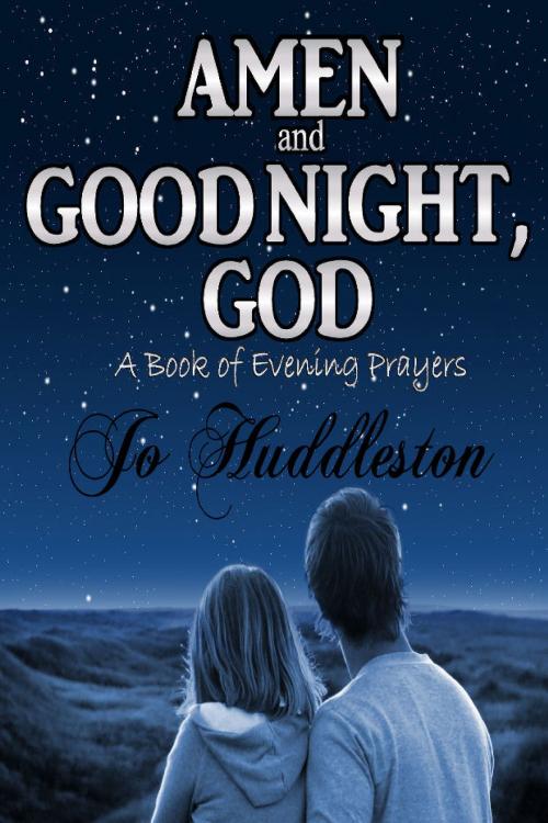 Cover of the book Amen and Good Night, God: A Book of Evening Prayers by Jo Huddleston, Jo Huddleston