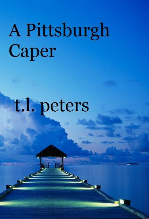 Cover of the book A Pittsburgh Caper by T.L. Peters, T.L. Peters