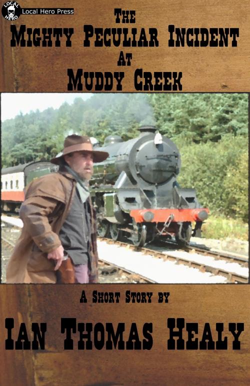 Cover of the book The Mighty Peculiar Incident at Muddy Creek by Ian Thomas Healy, Local Hero Press, LLC