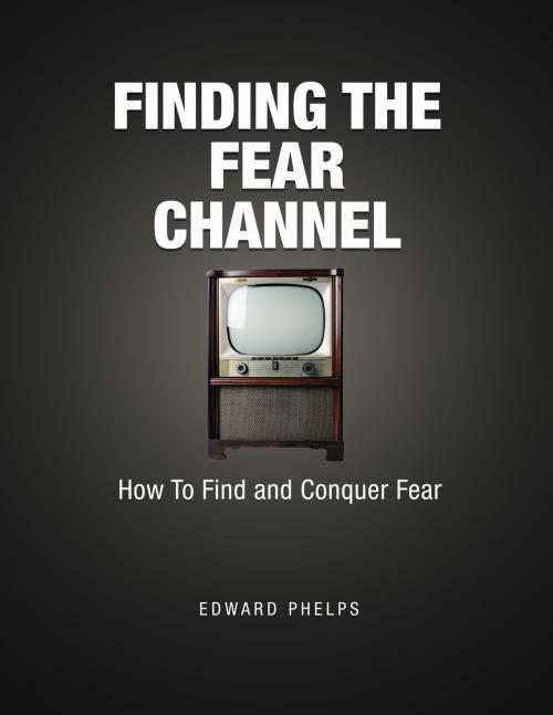 Cover of the book Finding The Fear Channel by Edward Phelps, Edward Phelps