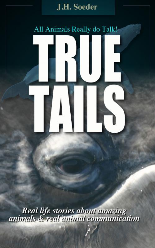 Cover of the book True Tails by J. H. Soeder, J. H. Soeder