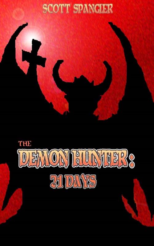 Cover of the book The Demon Hunter: 21 Days by Scott Spangler, Scott Spangler