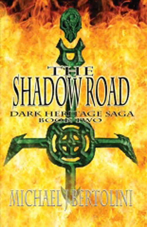Cover of the book The Shadow Road; Dark Heritage Saga II by Michael Bertolini, Michael Bertolini