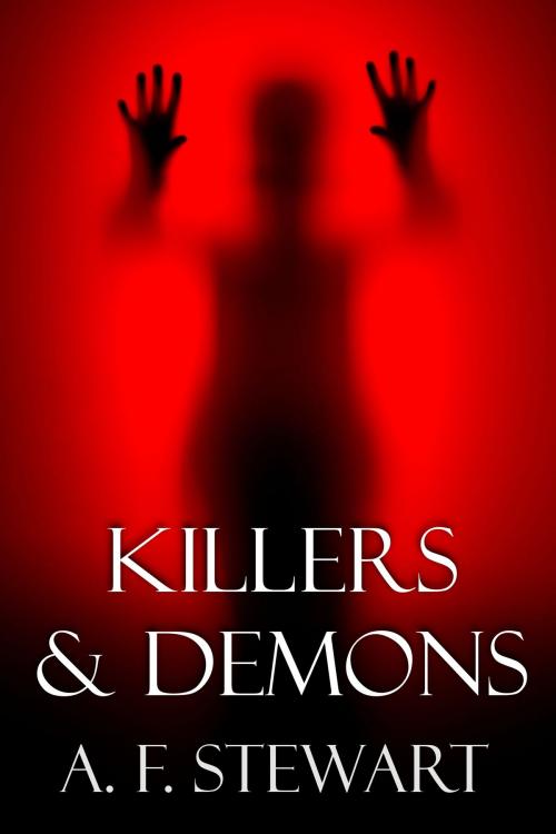 Cover of the book Killers and Demons by A. F. Stewart, A. F. Stewart
