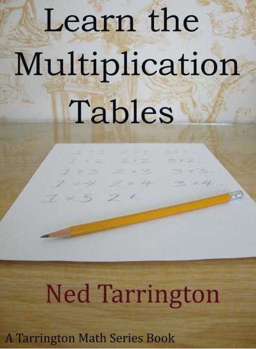Cover of the book Learn the Multiplication Tables by Ned Tarrington, Ned Tarrington