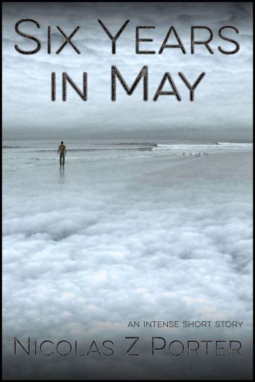 Cover of the book Six Years in May by Nicolas Z Porter, StoneThread Publishing