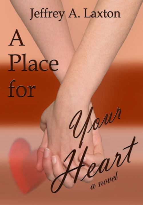 Cover of the book A Place for Your Heart by Jeffrey Laxton, Jeffrey Laxton