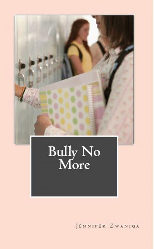 Cover of the book Bully No More by Jennifer Zwaniga, Jennifer Zwaniga