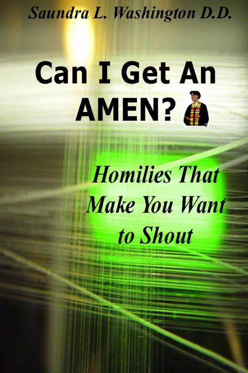 Cover of the book Can I Get An AMEN? Homilies That Makes You Want to Shout by Saundra L. Washington D.D., Saundra L. Washington D.D.