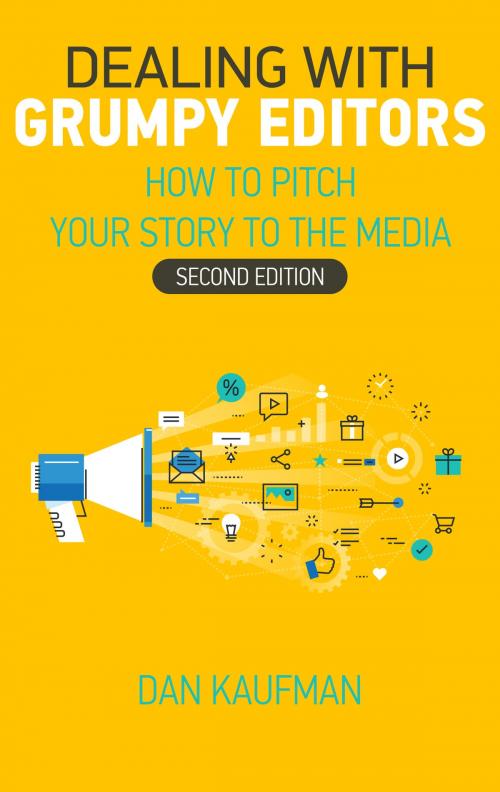 Cover of the book Dealing With Grumpy Editors – How to Pitch Your Story to the Media by Dan Kaufman, Dan Kaufman