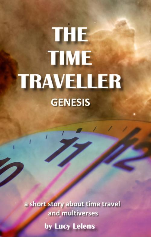 Cover of the book The Time Traveller: Genesis. by Lucy Lelens, Lucy Lelens