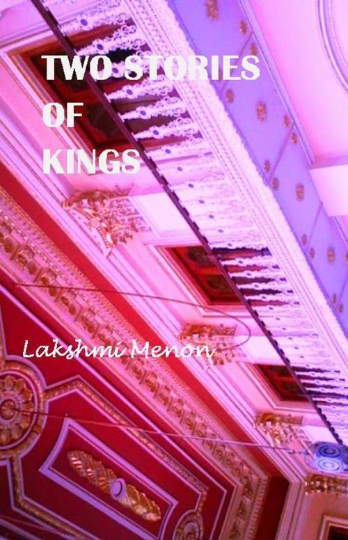 Cover of the book Two Stories of Kings by Lakshmi Menon, Lakshmi Menon
