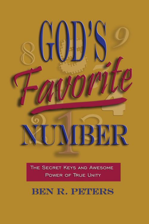 Cover of the book God's Favorite Number: The Secret Keys and Awesome Power of True Unity by Ben R Peters, Ben R Peters