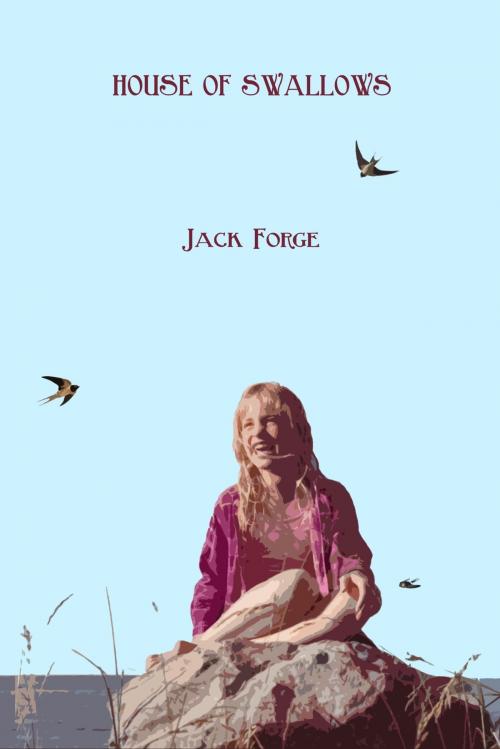 Cover of the book House of Swallows by Jack Forge, Jack Forge