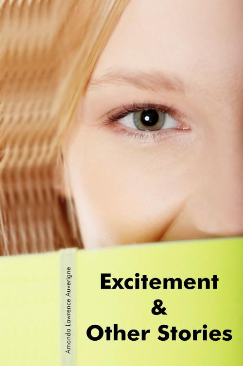 Cover of the book Excitement & Other Stories by Amanda Lawrence Auverigne, Amanda Lawrence Auverigne