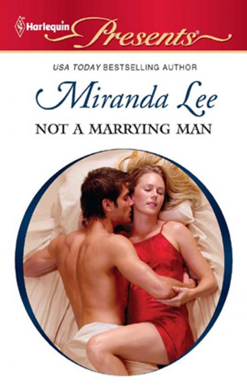 Cover of the book Not a Marrying Man by Miranda Lee, Harlequin