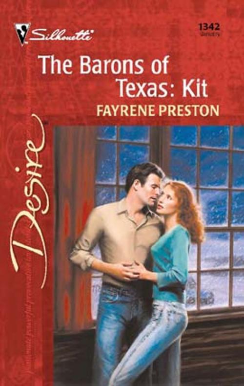 Cover of the book The Barons of Texas: Kit by Fayrene Preston, Silhouette