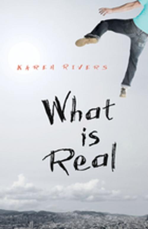 Cover of the book What is Real by Karen Rivers, Orca Book Publishers