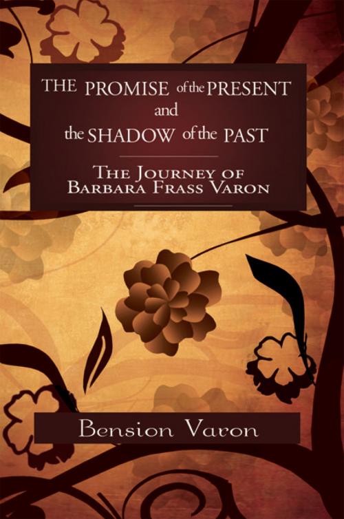 Cover of the book The Promise of the Present and the Shadow of the Past by Bension Varon, Xlibris US