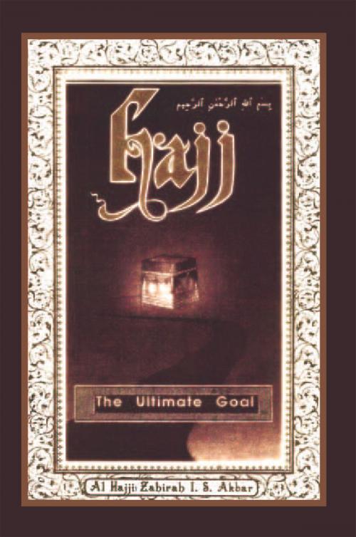 Cover of the book Hajj: the Ultimate Goal by AI-Hajjah Zahirah I.S. Akbar, Xlibris US