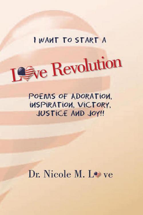 Cover of the book Love Revolution by Dr. Nicole M. Love, Xlibris US