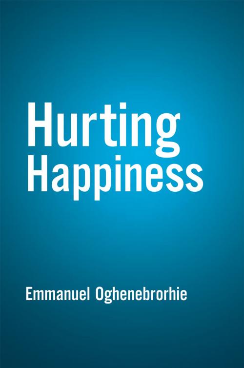 Cover of the book Hurting Happiness by Emmanuel Oghenebrorhie, Xlibris UK