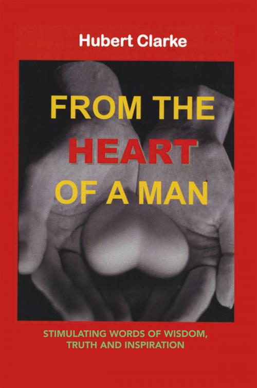Cover of the book From the Heart of a Man by Hubert Clarke, Xlibris US