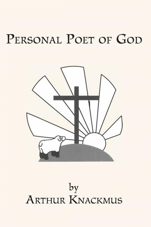 Cover of the book Personal Poet of God by Arthur Knackmus, Xlibris US