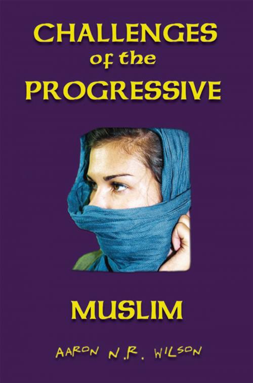 Cover of the book Challenges of the Progressive Muslim by Aaron N.R. Wilson, Xlibris US