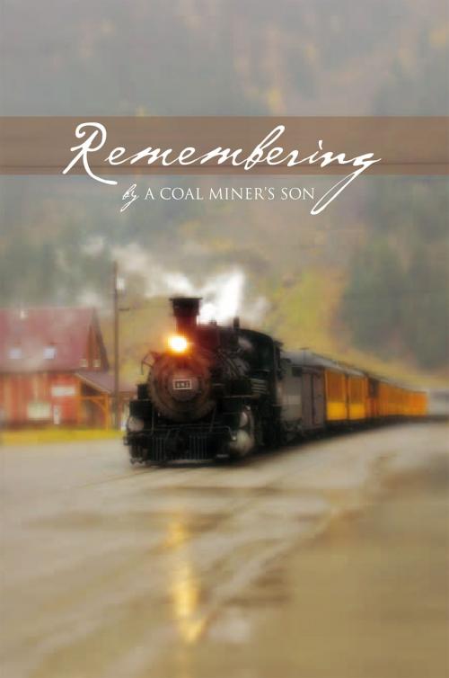 Cover of the book Remembering by A Coal Miner's Son, Xlibris US