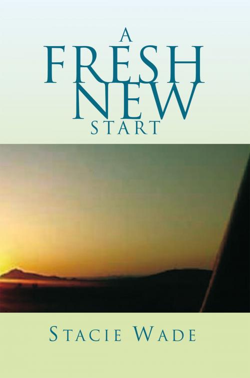 Cover of the book A Fresh New Start by Stacie Wade, Xlibris US