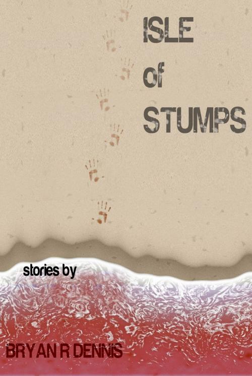 Cover of the book Isle of Stumps by Bryan R. Dennis, Bryan R. Dennis