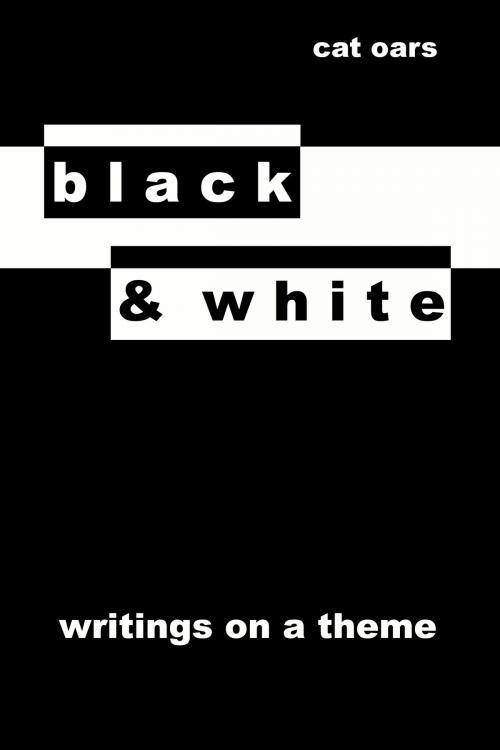 Cover of the book Black & White by Cat Oars, Cat Oars
