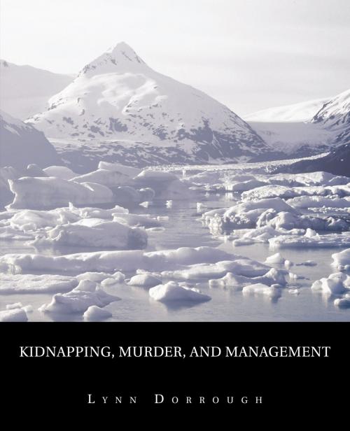 Cover of the book Kidnapping, Murder, and Management by Lynn Dorrough, Trafford Publishing