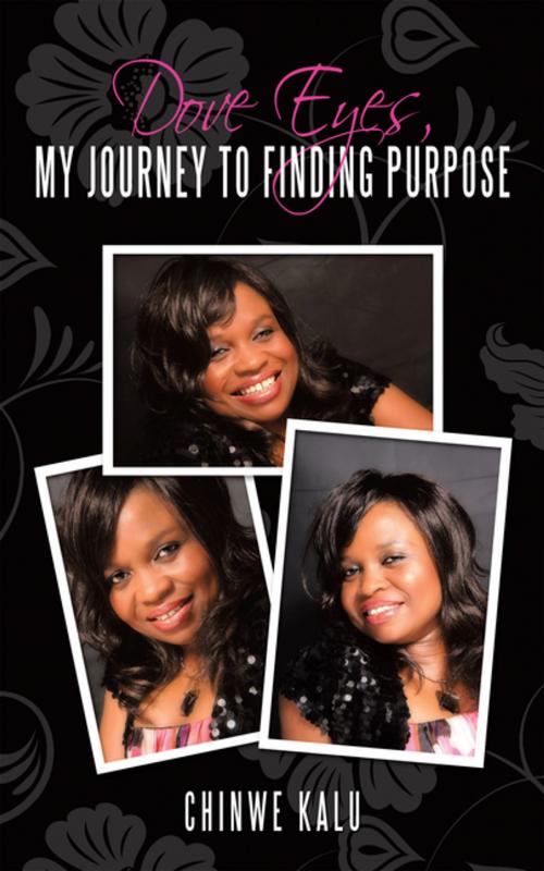 Cover of the book Dove Eyes, My Journey to Finding Purpose by Chinwe Kalu, AuthorHouse UK