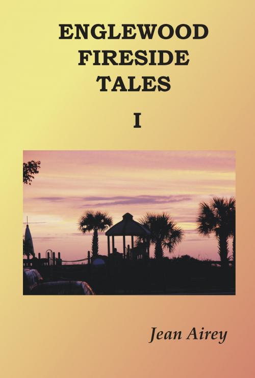 Cover of the book Englewood Fireside Tales: Volume I by Jean Airey, Jean Airey