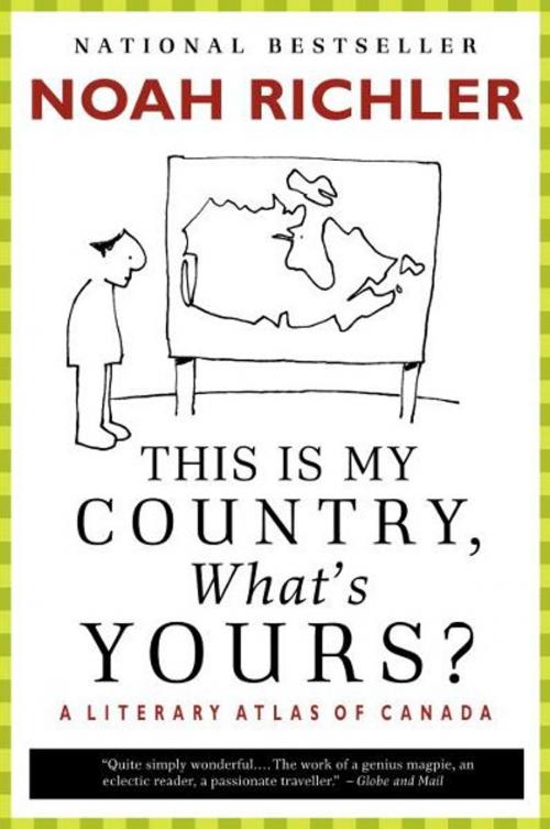 Cover of the book This Is My Country, What's Yours? by Noah Richler, McClelland & Stewart