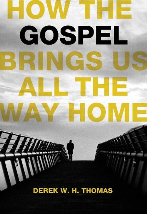 Cover of the book How the Gospel Brings Us All the Way Home by Derek W.H. Thomas, Reformation Trust Publishing